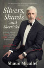 Slivers, Shards & Skerricks: A one-man anthology by one of Australia's most intelligent and more handsome Renaissance men