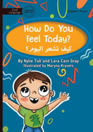 Title: How Do You Feel Today? - كيف تشعر اليوم؟, Author: Kylie Tull