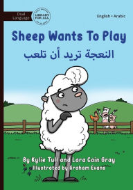 Title: Sheep Wants to Play - النعجة تريد أن تلعب, Author: Kylie Tull