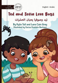 Title: Ted and Sofia Love Bugs - تيد وصوفيا يحبان الحشرات, Author: Kylie Tull