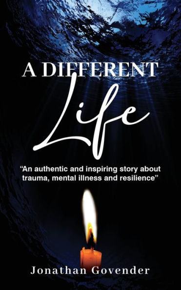 A Different Life: An authentic and inspiring story about trauma, mental illness resilience