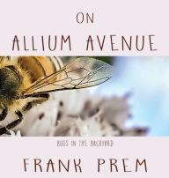 Title: On Allium Avenue: Bugs in the Backyard, Author: Frank Prem