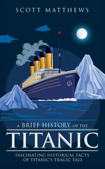 A Brief History of the Titanic - Fascinating Historical Facts Titanic's Tragic Tale