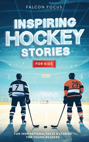 Inspiring Hockey Stories For Kids - Fun, Inspirational Facts & Young Readers