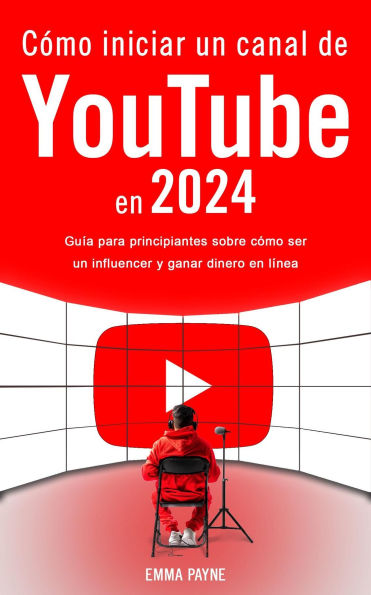 Cómo iniciar un canal de YouTube en 2024 - Guía para principiantes sobre cómo ser un influencer y ganar dinero en línea