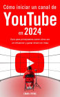 Cómo iniciar un canal de YouTube en 2024 - Guía para principiantes sobre cómo ser un influencer y ganar dinero en línea