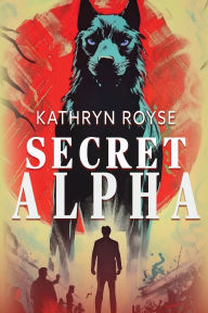 Title: Secret Alpha, Author: Kathryn Royse