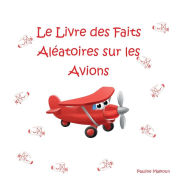 Title: Le Livre des Faits Aléatoires sur les Avions, Author: Pauline Malkoun