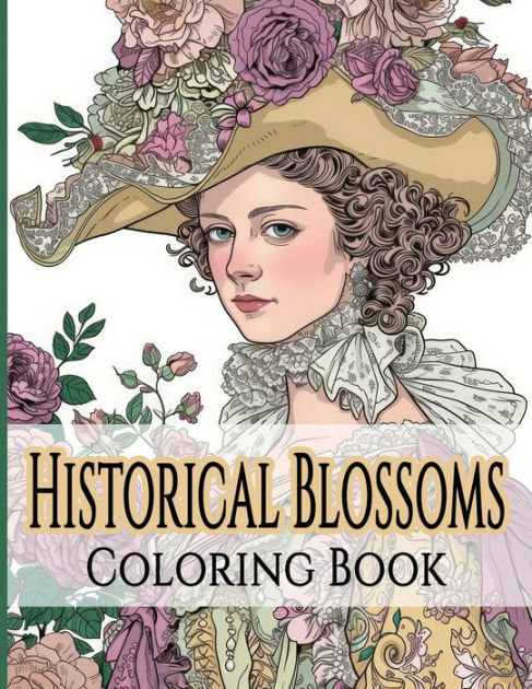 Historical Blossoms Coloring Book: Journey Through Time with Flowers ...