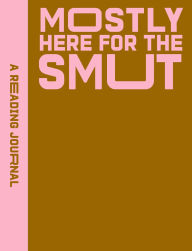 Title: A Reading Journal: Mostly Here for the Smut, Author: Sweet Hearts Press