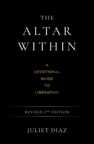 Title: The Altar Within: A Devotional Guide to Liberation, Revised 2nd Edition, Author: Juliet Diaz
