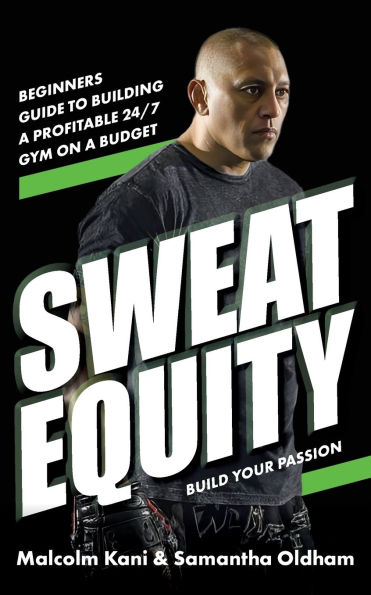 Sweat Equity: Beginners guide to building a profitable 24/7 gym on budget.
