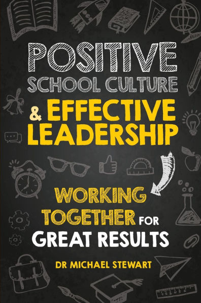 Positive School Culture & Effective Leadership: Working Together for Great Results