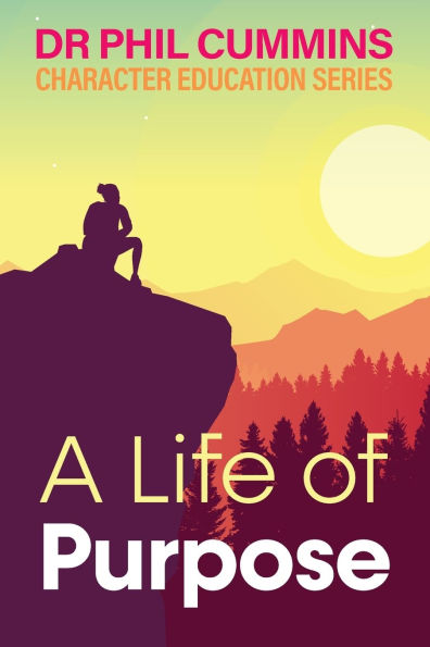 A Life of Purpose: Character Education Series: Book 1