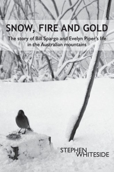 Snow, Fire and Gold: the story of Bill Spargo Evelyn Piper's life Australian mountains