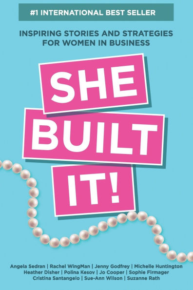 She Built It!: Inspiring Strategies and Stories for Women Business