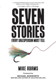 Title: Seven Stories Every Salesperson Must Tell, Author: Mike Adams