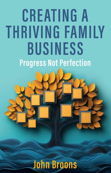 Creating a Thriving Family Business: Progress not perfection