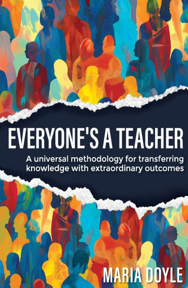 Everyone's A Teacher: universal methodology for transferring knowledge with extraordinary outcomes