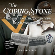 Ebook gratis italiani download The Coping Stone: The First English Soccer Tour of Australia 1925 (English Edition) by Paul Nicholls 9781923236073