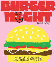 Title: Burger Night: 60+ recipes for date nights, lazy nights and party nights, Author: Deborah Kaloper