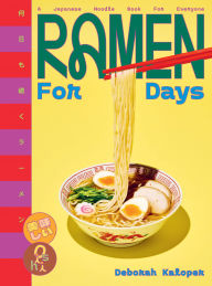 Title: Ramen for Days: A Japanese noodle book for everyone, Author: Deborah Kaloper