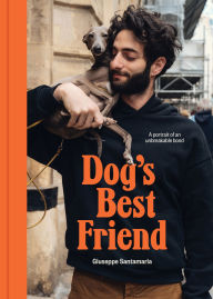Title: Dog's Best Friend: A portrait of an unbreakable bond, Author: Giuseppe Santamaria