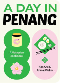 Title: A Day in Penang: A Malaysian Cookbook, Author: Aim Aris