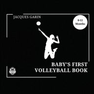 Title: Baby's First Volleyball Book: Black and White High Contrast Baby Book 0-12 Months on Volleyball, Author: Jacques Garin