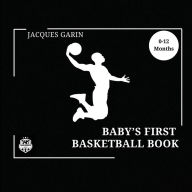 Title: Baby's First Basketball Book: Black and White High Contrast Baby Book 0-12 Months on Basketball, Author: Jacques Garin