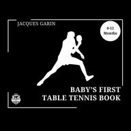 Title: Baby's First Table Tennis Book: Black and White High Contrast Baby Book 0-12 Months on Table Tennis, Author: Jacques Garin