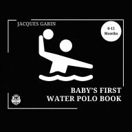 Title: Baby's First Water Polo Book: 0-12 Months High Contrast Baby Book on Water Polo, Author: Garin