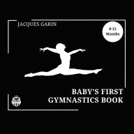 Title: Baby's First Gymnastics Book: Black and White High Contrast Baby Book 0-12 Months on Gymnastics, Author: Jacques Garin