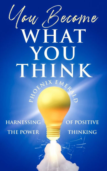 You Become What You Think: Harnessing the Power of Positive Thinking