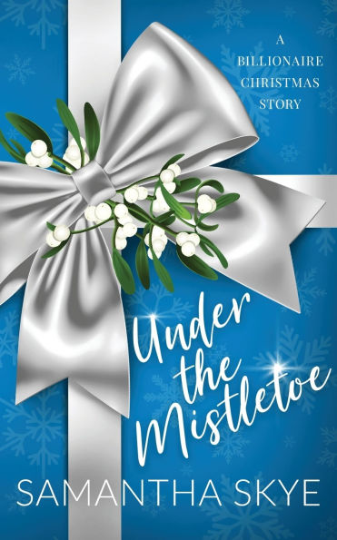 Under The Mistletoe: A Billionaire Christmas Story