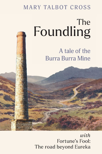 The Foundling: A tale of the Burra Burra Mine: With Fortune's Fool: The road beyond Eureka