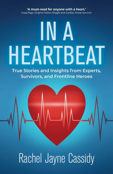In a Heartbeat: True Stories and Insights from Experts, Survivors, and Frontline Heroes