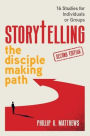 Storytelling the Disciple Making Path: 16 studies for individuals or groups