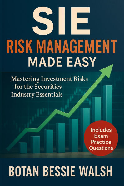 SIE Risk Management Made Easy: Mastering Investment Risks for the Securities Industry Essentials Exam