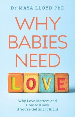 Why Babies Need Love: Why Love Matters and How to Know if You're Getting it Right