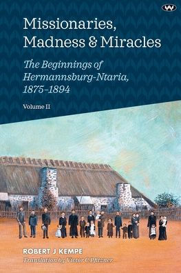 Missionaries, Madness & Miracles Vol. 2: The Beginnings of Hermannsburg-Ntaria, 1875-1894