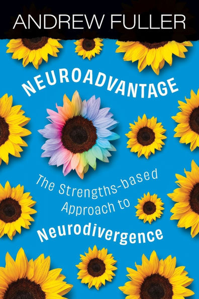 Neuroadvantage: The Strengths-based Approach to Neurodivergence