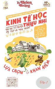 Title: Kinh Tế Học Thiếu Nhi - Sự Lựa Chọn & Sự Khan Hiếm: BÃ¯Â¿Â½i học từ truyện ngụ ngÃ¯Â¿Â½n & cổ tÃ¯Â¿Â½ch, Author: Helen Hoang