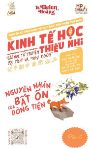 Title: Kinh Tế Học Thiếu Nhi - NguyÃ¯Â¿Â½n NhÃ¯Â¿Â½n Bất Ổn của DÃ¯Â¿Â½ng Tiền: BÃ¯Â¿Â½i học từ truyện ngụ ngÃ¯Â¿Â½n & cổ tÃ¯Â¿Â½ch, Author: Helen Hoang