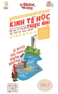 Title: Kinh Tế Học Thiếu Nhi - Chi TiÃ¯Â¿Â½u, NgÃ¯Â¿Â½n SÃ¯Â¿Â½ch vÃ¯Â¿Â½ ThÃ¯Â¿Â½m Hụt TÃ¯Â¿Â½i ChÃ¯Â¿Â½nh: BÃ¯Â¿Â½i học từ truyện ngụ ngÃ¯Â¿Â½n & cổ tÃ¯Â¿Â½ch, Author: Helen Hoang