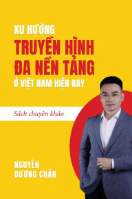 Title: Xu hướng Truyền Hï¿½nh Đa Nền Tảng ở Việt Nam hiện nay, Author: Duong Chan Nguyen