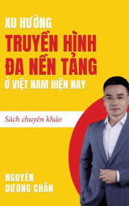 Title: Xu hướng Truyền hï¿½nh Đa nền tảng ở Việt Nam hiện nay, Author: Duong Chan Nguyen