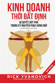 Title: Kinh Doanh Thời Bất Định: Bï¿½ Quyết Bứt Phï¿½ Trong Kỷ Nguyï¿½n Phục Hưng Mới, Author: Rick Yvanovich