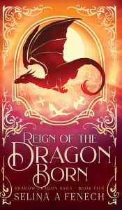 Title: Reign of the Dragon Born, Author: Selina A Fenech