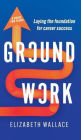 Groundwork: Laying the foundation for career success